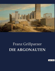 Title: Die Argonauten, Author: Franz Grillparzer