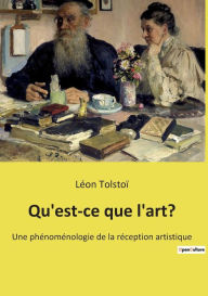 Title: Qu'est-ce que l'art?: Une phénoménologie de la réception artistique, Author: Leo Tolstoy