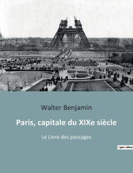 Title: Paris, capitale du XIXe siÃ¯Â¿Â½cle: Le Livre des passages, Author: Walter Benjamin