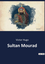 Title: Sultan Mourad, Author: Victor Hugo