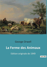 Title: La Ferme des Animaux: Edition originale de 1949, Author: George Orwell