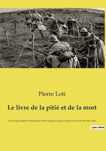 Le livre de la pitié et de la mort: Un ouvrage sensible et émouvant de Pierre Loti pour évoquer le deuil et le souvenir des êtres chers