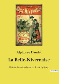 Title: La Belle-Nivernaise: Histoire d'un vieux bateau et de son équipage, Author: Alphonse Daudet