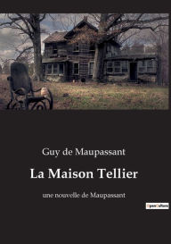 Title: La Maison Tellier: une nouvelle de Maupassant, Author: Guy de Maupassant