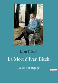 Title: La Mort d'Ivan Ilitch: La Mort d'un juge, Author: Leo Tolstoy