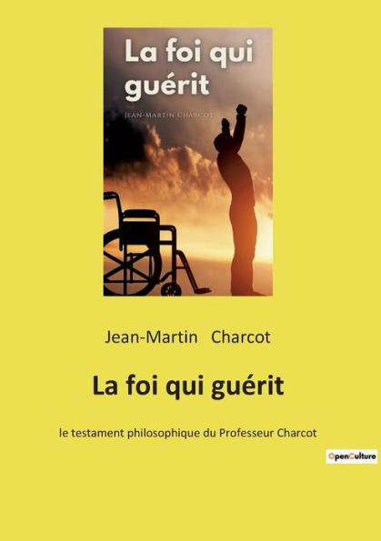 La foi qui guérit: le testament philosophique du Professeur Charcot