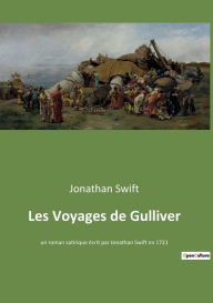 Title: Les Voyages de Gulliver: un roman satirique écrit par Jonathan Swift en 1721, Author: Jonathan Swift