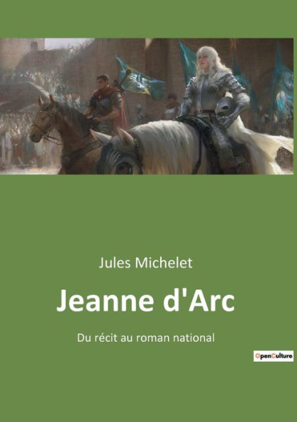 Jeanne d'Arc: Du rï¿½cit au roman national