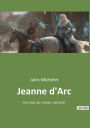 Jeanne d'Arc: Du rï¿½cit au roman national