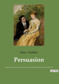 Title: Persuasion: le dernier roman de la romancière anglaise Jane Austen, publié posthumément en décembre 1817, Author: Jane Austen