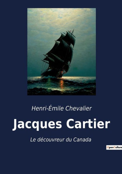 Jacques Cartier: Le découvreur du Canada