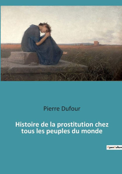 Histoire De La Prostitution Chez Tous Les Peuples Du Monde By Pierre Dufour Paperback Barnes 6757