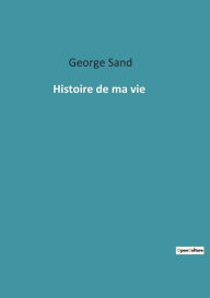 Title: Histoire de ma vie, Author: George Sand