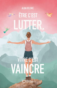 Title: Être c'est lutter, vivre c'est vaincre, Author: Alba Delore