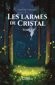 Title: Les Larmes de Cristal - Tome I, Author: Fantine Cascales