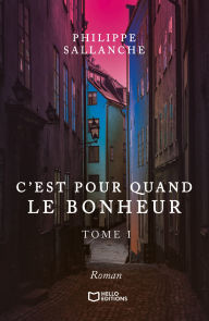 Title: C'est pour quand le Bonheur - Tome I, Author: Philippe Sallanche