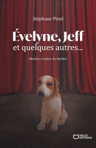 Title: Évelyne, Jeff et quelques autres... Sketchs et pièce de théâtre, Author: Stéphane Pinel