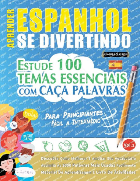 Aprender Espanhol Se Divertindo! - Para Principiantes: FÃ¯Â¿Â½CIL A INTERMÃ¯Â¿Â½DIO - ESTUDE 100 TEMAS ESSENCIAIS COM CAÃ¯Â¿Â½A PALAVRAS - VOL.1 - Descubra Como Melhorar E Ampliar Seu VocabulÃ¯Â¿Â½rio!