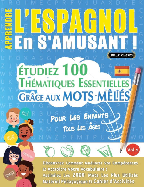 Apprendre l'Espagnol En s'Amusant - Pour Les Enfants: Tous Les ï¿½ges - ï¿½tudiez 100 Thï¿½matiques Essentielles Grï¿½ce Aux Mots Mï¿½lï¿½s - Vol.1