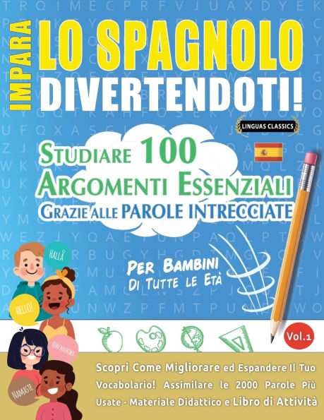 Impara Lo Spagnolo Divertendoti! - Per Bambini: Tutte Le Etï¿½ - Studiare 100 Argomenti Essenziali Grazie Alle Parole Intrecciate - Vol.1