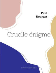 Title: Cruelle énigme, Author: Paul Bourget