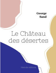 Title: Le Château des désertes, Author: George Sand