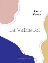 Title: La Vaine foi, Author: Laure Conan