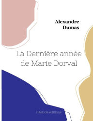 Title: La Dernière année de Marie Dorval, Author: Alexandre Dumas