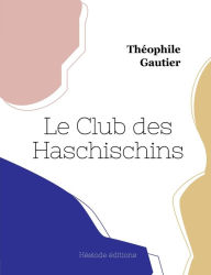 Title: Le Club des Haschischins, Author: Thïophile Gautier