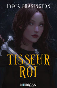 Title: Le tisseur du roi: Le tisseur du roi T1, Author: Lydia Brasington