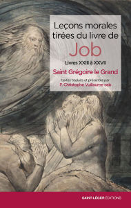 Title: Leçons morales tirées du livre de Job: Livres XXIII à XXVII, Author: Christophe Vuillaume