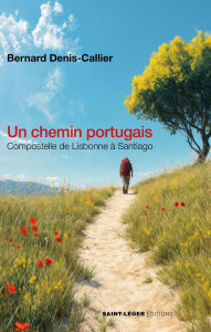 Title: Un chemin portugais: Compostelle de Lisbonne à Santiago, Author: Bernard Denis-Callier