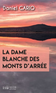 Title: La dame blanche des monts d'Arrée, Author: Daniel Cario