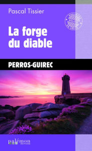 Title: La forge du diable: Une enquête de Solène Melchior - Tome 2, Author: Pascal Tissier