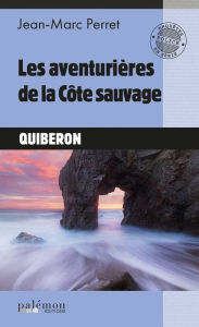 Title: Les aventurières de la côte sauvage, Author: Jean-Marc Perret