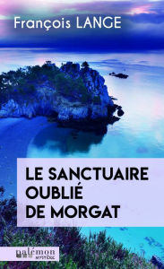 Title: Le sanctuaire oublié de Morgat, Author: François Lange