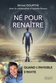 Google e books free download Né pour renaître - Quand l'invisible s'invite by Michel Dourthe, Isabelle Busson, Stefan Mickael DJVU RTF PDB