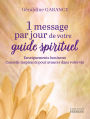 1 message par jour de votre guide spirituel - Enseignements lumineux - Conseils inspirants pour avancer dans votre vie