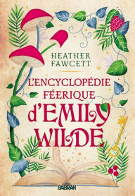 Title: L'Encyclopédie féerique d'Emily Wilde (e-book) - Tome 01, Author: Heather Fawcett