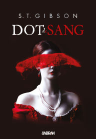 Title: Dot de sang (e-book) - Tome 01, Author: S.T. Gibson