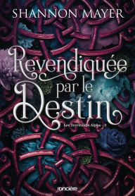 Title: Revendiquée par le destin - e-book - Tome 03 Les Territoires Alpha, Author: Shannon Mayer