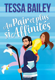 Title: Au pair et plus si affinités (e-book), Author: Tessa BAILEY