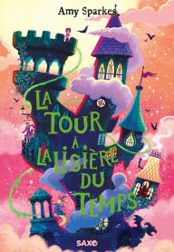 Title: La tour à la lisière du temps (La maison à l'orée de la magie, tome 2), Author: Amy Sparkes