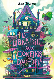 Title: La librairie aux confins d'Au-delà (La maison à l'orée de la magie, tome 3), Author: Amy Sparkes