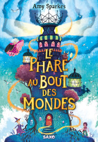 Title: Le phare au bout des mondes (La maison à l'orée de la magie, tome 4), Author: Amy Sparkes