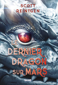 Title: Les Dragons-nefs (e-book) - Tome 01 Le Dernier Dragon sur Mars, Author: Scott Reintgen