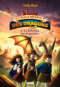 Title: L'école secrète des dragons - Tome 06 La Rébellion des dragonniers (e-book), Author: Emily Skye