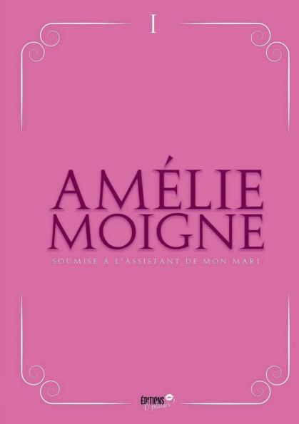 Soumise � l'assistant de mon Mari: D�sirer �tre sienne...Devenir sienne...