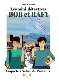 Title: Bob et Rafy: Enquï¿½te ï¿½ Salon-de-Provence, Author: Pascal Demeure