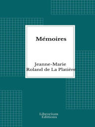 Title: Mémoires, Author: Jeanne-Marie Roland de La Platière